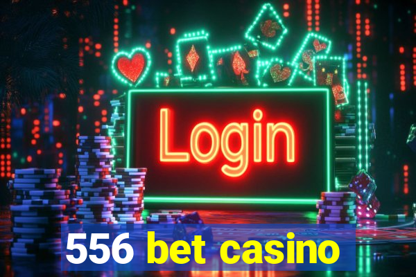 556 bet casino